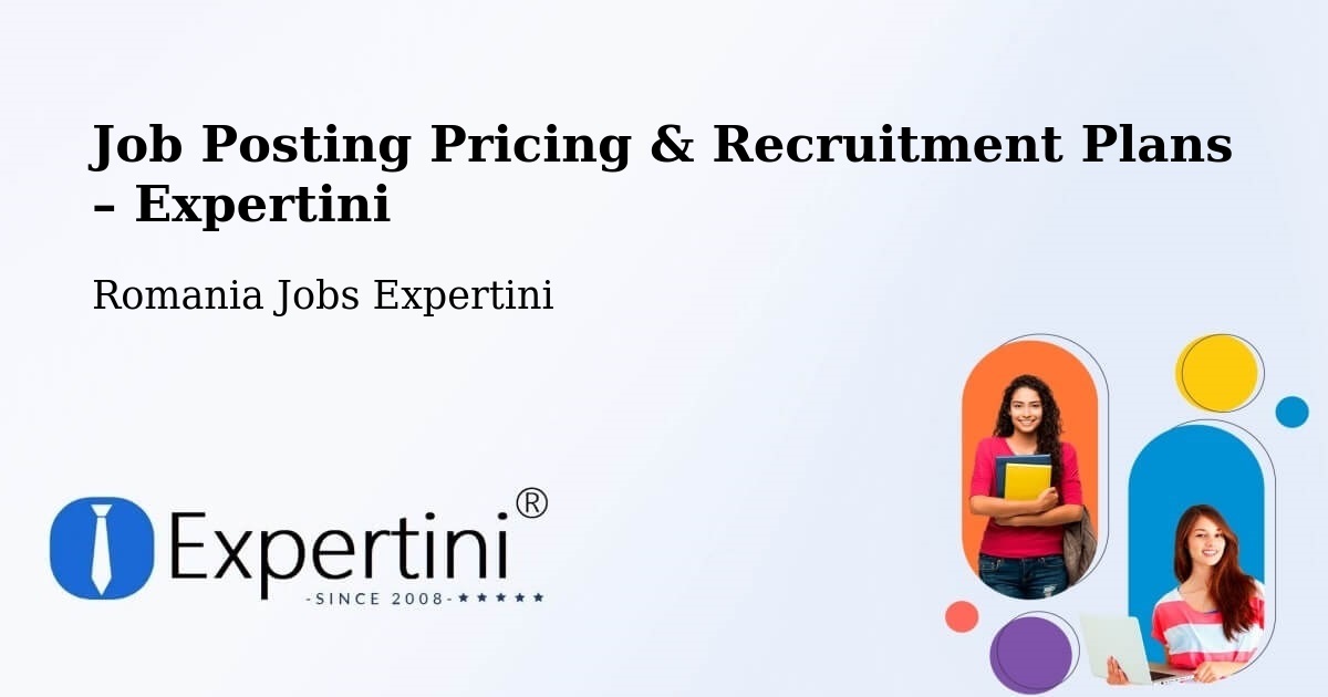 Job Posting Pricing & Recruitment Plans – Adjudu Vechi - Adjudu Vechi, Romania Jobs Expertini